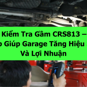 Máy Kiểm Tra Gầm CRS813 – Giải Pháp Giúp Garage Tăng Năng Suất Và Lợi Nhuận